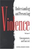  : Understanding and Preventing Violence, Volume 4: Consequences and Control (Understanding and Preventing Violence)