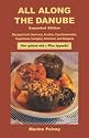 All Along the Danube: Recipes from Germany, Austria, Czechoslovakia, Yugoslavia, Hungary, Romania and Bulgaria (Expanded) (Hippocrene International Cookbooks)