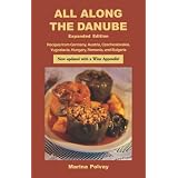 All Along the Danube: Recipes from Germany, Austria, Czechoslovakia, Yugoslavia, Hungary, Romania and Bulgaria (Expanded) (Hippocrene International Cookbooks)