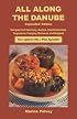 All Along the Danube: Recipes from Germany, Austria, Czechoslovakia, Yugoslavia, Hungary, Romania and Bulgaria (Expanded) (Hippocrene International Cookbooks)