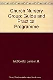 The church nursery group : a guide and practical