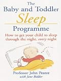 The Baby and Toddler Sleep Programme: How to Get Your Child to Sleep Through the Night, Every Night