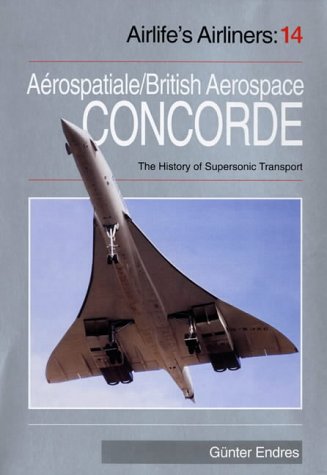 Concorde: Aerospatiale/British Aerospace Concorde and the History of Supersonic Transport Aircraft (Airlife's Airliners)