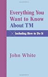 Everything You Want to Know About TM -- Including How to Do it