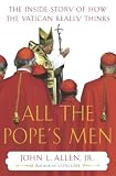 All the Popes Men: The Inside Story of How the Vatican Really Thinks