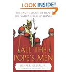 Click here to buy All the Pope's Men: The Inside Story of How the Vatican Really Thinks by  John L. Allen Jr..
