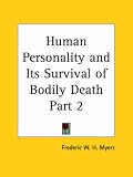 Human Personality and Its Survival of Bodily Death 1903