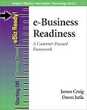 e-Business Readiness: A Customer-Focused Framework (Addison-Wesley Information Technology Series)