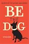 Be the Dog: Secrets of the Natural Dog Owner