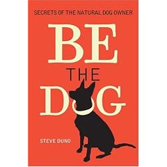 Be the Dog: Secrets of the Natural Dog Owner