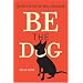 Be the Dog: Secrets of the Natural Dog Owner