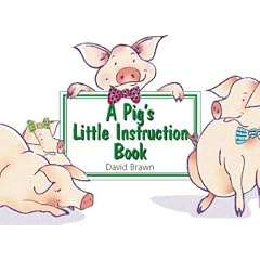 A Pig's Little Instruction Book (Little instruction books)