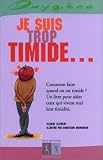 Je suis trop timide...