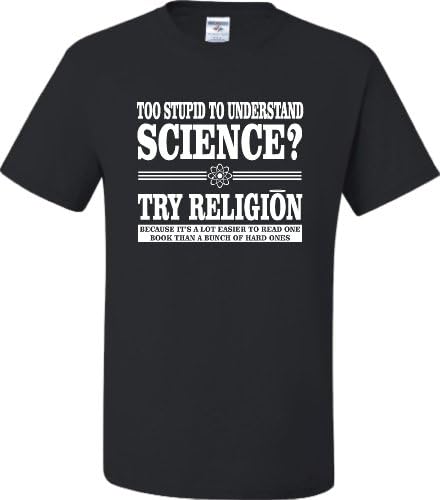 Adult Too Stupid to Understand Science Try Religion T-Shirt