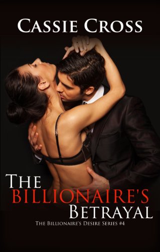 The Billionaire's Desire #4: The Billionaire's Betrayal