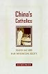 China's Catholics: Tragedy and Hope in an Emerging Civil Society (Comparative Studies in Religion and Society, 12)