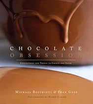 Chocolate Obsession: Confections and Treats to Create and Savor