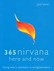 365 Nirvana Here And Now: Living Every Moment In Enlightenment