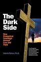 The Dark Side: How Evangelical Teachings Corrupt Love and Truth