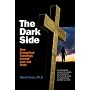 The Dark Side: How Evangelical Teachings Corrupt Love and Truth