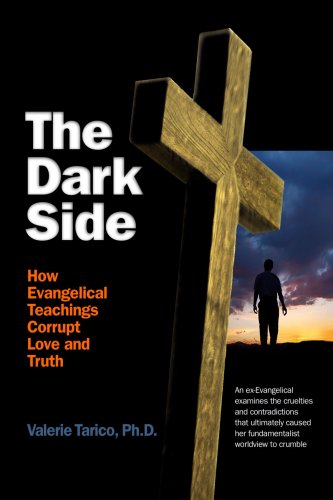 The Dark Side: How Evangelical Teachings Corrupt Love and Truth