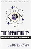 The Opportunity: Next Steps in Reducing Nuclear Arms (Brookings FOCUS Book)