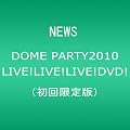 NEWS DOME PARTY 2010  LIVE! LIVE! LIVE! DVD! [��������]