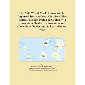 The 2009 World Market Forecasts for Imported Iron and Non-Alloy Steel Flat-Rolled Products Plated or Coated with Tin and At Least 600 mm Wide Icon Group International