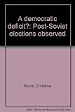 A democratic deficit? : post-Soviet elections observed