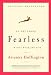 On Becoming Fearless...in Love, Work, and Life