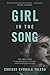Girl in the Song: The True Story of a Young Woman Who Lost Her Way--and the Miracle That Led Her Home