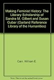 Making feminist history : the literary scholarship of Sandra M. Gilbert and Susan Gubar