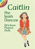 Caitlin the Irish Dancer Sticker Paper Doll   [PAPER DOLL-CAITLIN IRISH D -OS] [Paperback]