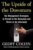 The Upside of the Downturn: Ten Management Strategies to Prevail in the Recession and Thrive in the Aftermath