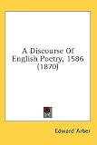 A Discourse Of English Poetry, 1586 (1870)
