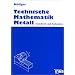 Technische Mathematik Metall, Grund- und Fachstufen: Grundstufe und Fachstufen Lehr-/Fachbuch