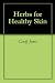 Herbs for Healthy Skin by Cindy Jones
