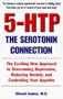 5-HTP: The Serotonin Connection:  The Exciting New Approach to Overcoming Depression, Reducing Anxiety, and Controlling Your Appetite