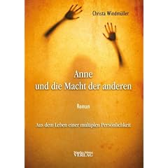 Anne und die Macht der anderen: Aus dem Leben einer multiplen Pers�nlichkeit