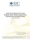 Review IDC Research  / Japan PC Enterprise End User Analysis 2004: Medium-Sized Firms' Buying and Investment Trends