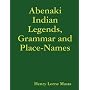 Abenaki Indian Legends, Grammar and Place Names (Multilingual Edition)