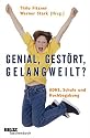 Genial, gestört, gelangweilt?: ADHS, Schule und Hochbegabung