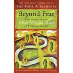 Beyond Fear: The Teachings of Don Miguel Ruiz on Freedom and Joy