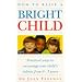 How to Raise a Bright Child: How to Encourage Your Children's Talents 0-5 Years