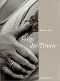 Wege der Trauer. 12 Portr�ts in Bild und Text