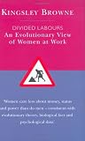 Divided Labours: An Evolutionary View of Women at Work