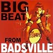 Big Beat From Badsville