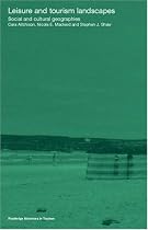 Leisure and Tourism Landscapes: Social and Cultural Geographies (Routledge Advances in Tourism)
