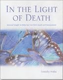 In the Light of Death
 Spiritual Insights to Help You Live with Death and Bereavement,
Timothy Freke