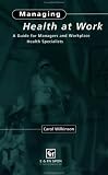 Managing Health at Work: A Guide for Managers and Workplace Health Specialists